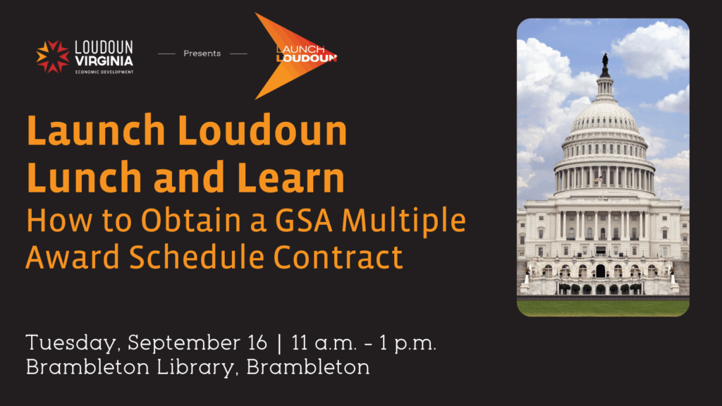 Launch Loudoun
Lunch and Learn
How to Obtain a GSA Multiple Award Schedule Contract