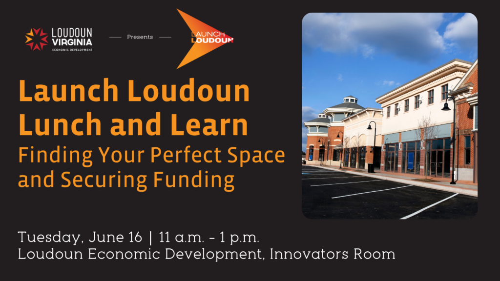 Launch Loudoun Lunch and Learn
Finding Your Perfect Space and Securing Funding